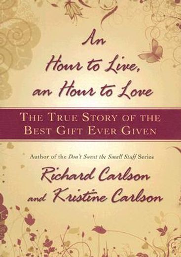 an hour to live, an hour to love,the true story of the best gift ever given (in English)
