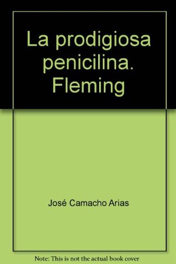Cientificos Para La Historia 3 : La Prodigiosa Penicilina Fleming