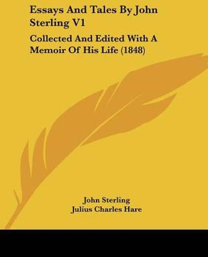 essays and tales by john sterling v1: collected and edited with a memoir of his life (1848)
