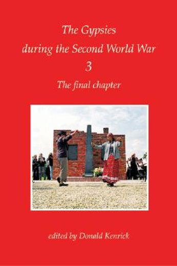The Final Chapter: The Gypsies During the Second World War Volume 3 (en Inglés)