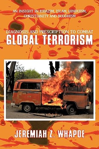diagnosis and prescription to combat global terrorism,an insight in judaism, islam, hinduism, christianity and buddhism