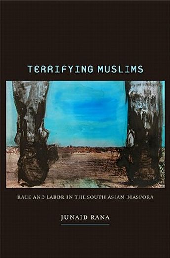 terrifying muslims,race and labor in the south asian diaspora