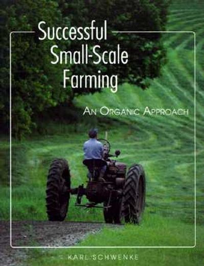 successful small-scale farming,an organic approach
