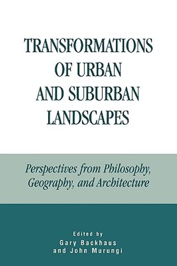 transformations of urban and suburban landscapes,perspectives from philosophy, geography, and architecture