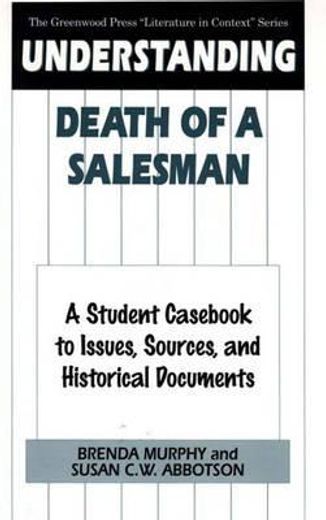 understanding death of a salesman,a student cas to issues, sources, and historical documents