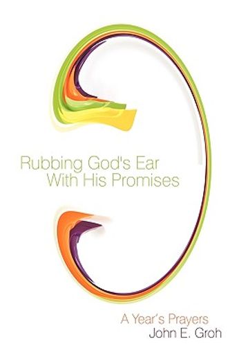 rubbing god´s ear with his promises,a year´s prayers