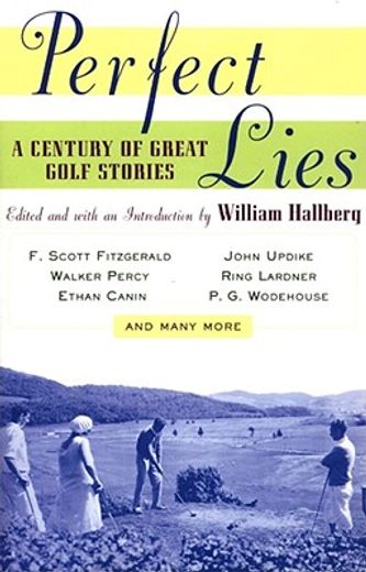perfect lies,a century of great golf stories (en Inglés)