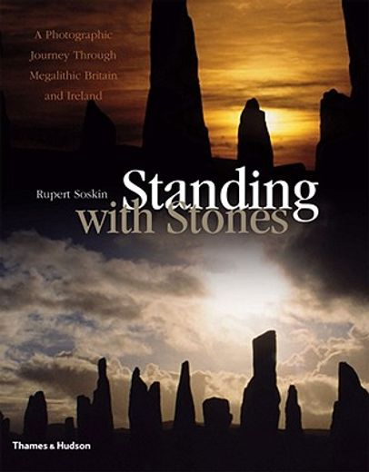 standing with stones,a photographic journey through megalithic britain & ireland