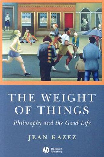 the weight of things,philosophy and the good live