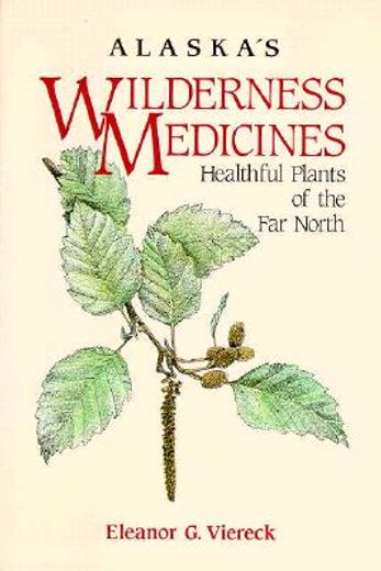 alaska´s wilderness medicines,healthful plants of the far north (in English)