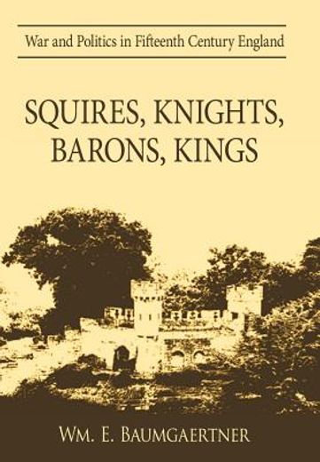 squires, knights, barons, kings,war and politics in fifteenth century england