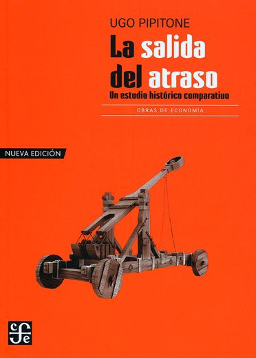 La Salida del Atraso. Un Estudio Histórico Comparativo / 3 ed.