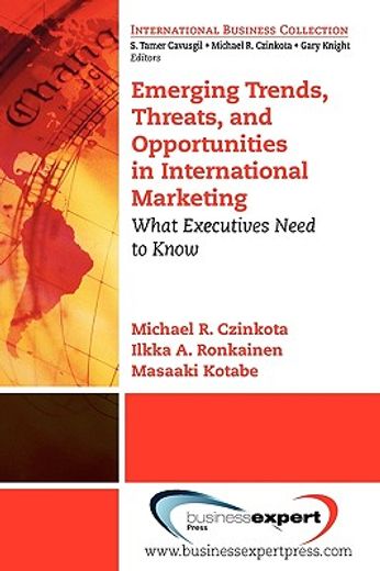 emerging trends, threats and opportunities in international marketing,what executives need to know