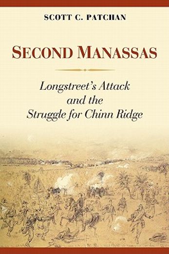second manassas,longstreet`s attack and the struggle for chinn ridge (en Inglés)