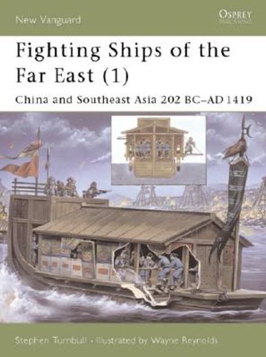 fighting ships of the far east (1),china and southeast asia 202 bc-ad 1419