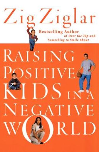 raising positive kids in a negative world (en Inglés)