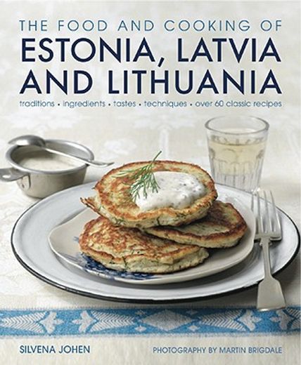 The Food and Cooking of Estonia, Latvia and Lithuania: Traditions, Ingredients, Tastes and Techniques (en Inglés)