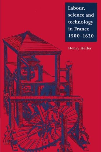 Labour, Science and Technology in France, 1500 1620 (in English)