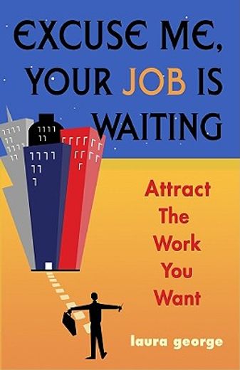 excuse me, your job is waiting,attract the work you want
