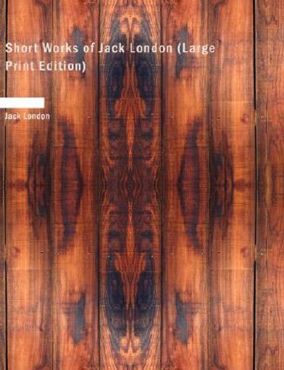 short works of jack london (large print edition)