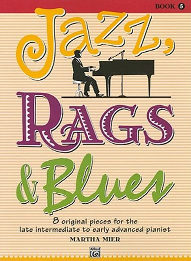 jazz, rags & blues, book 5,8 original pieces for the late intermediate to early advanced pianist