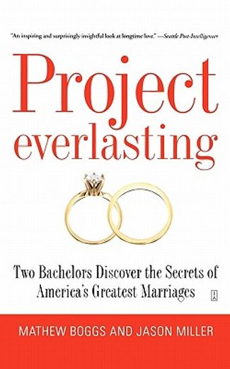 project everlasting,two bachelors discover the secrets of america´s greatest marriages