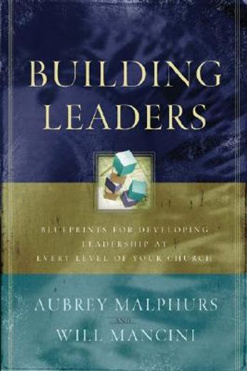 building leaders,blueprints for developing leadership at every level of your church