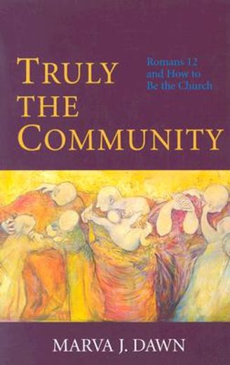 truly the community,romans 12 and how to be the church (en Inglés)