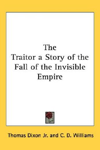 the traitor a story of the fall of the invisible empire