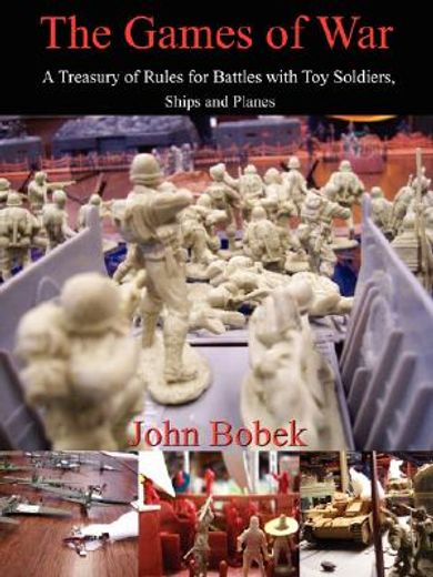 the games of war,a treasury of rules for battles with toy soldiers, ships and planes (en Inglés)