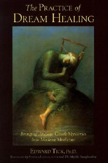 the practice of dream healing,bringing ancient greek mysteries into modern medicine (en Inglés)