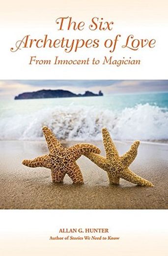The Six Archetypes of Love: From Orphan to Magician (en Inglés)