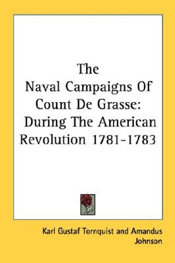 the naval campaigns of count de grasse,during the american revolution 1781-1783