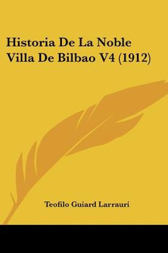 Historia de la Noble Villa de Bilbao v4 (1912) (in Spanish)