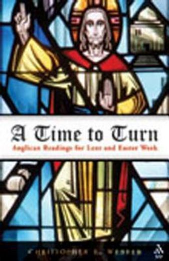 a time to turn,anglican readings for lent and easter week (en Inglés)