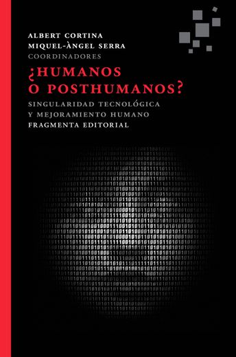 Humanos o Posthumanos?  Singularidad Tecnológica y Mejoramiento Humano