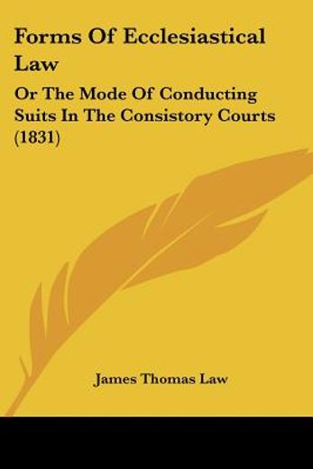 forms of ecclesiastical law: or the mode