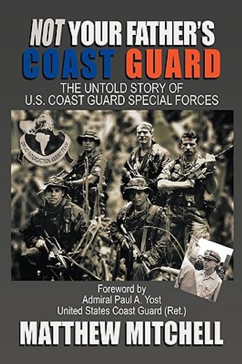 not your father´s coast guard,the untold story of u.s. coast guard special forces (en Inglés)