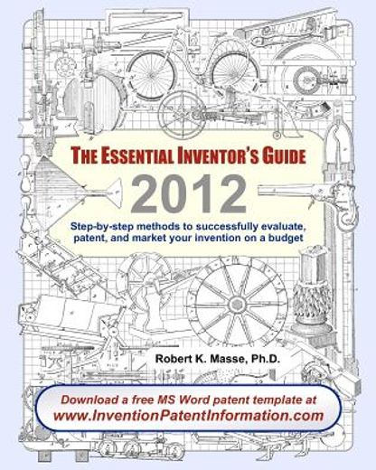 the essential inventor´s guide,step-by-step methods to successfully evaluate, patent, and market your invention on a budget: 2010 e (en Inglés)