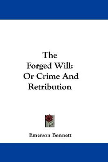 the forged will: or crime and retributio