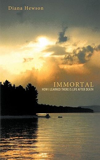 immortal,how i learned there is life after death