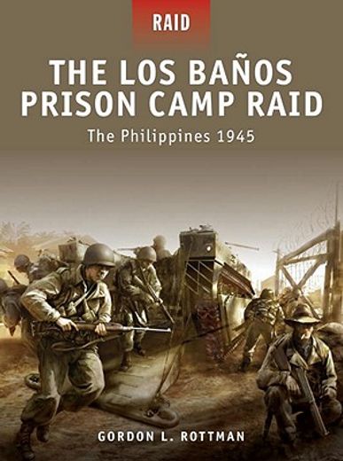 The Los Banos Prison Camp Raid: The Philippines 1945 (in English)
