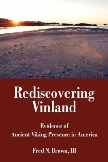 rediscovering vinland,evidence of ancient viking presence in america (en Inglés)