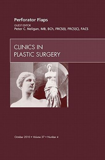 Perforator Flaps, an Issue of Clinics in Plastic Surgery: Volume 37-4 (en Inglés)