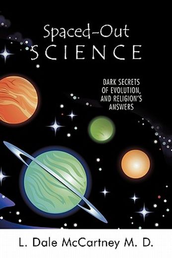 spaced-out science,dark secrets of evolution, and religion`s answers