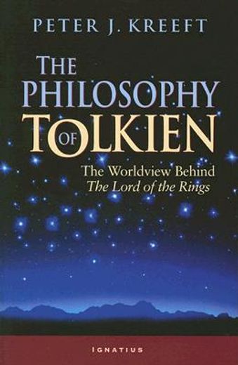 the philosophy of tolkien,the worldview behind the lord of the rings (en Inglés)