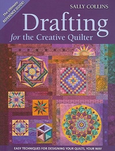 drafting for the creative quilter,easy techniques for designing your quilts, your way