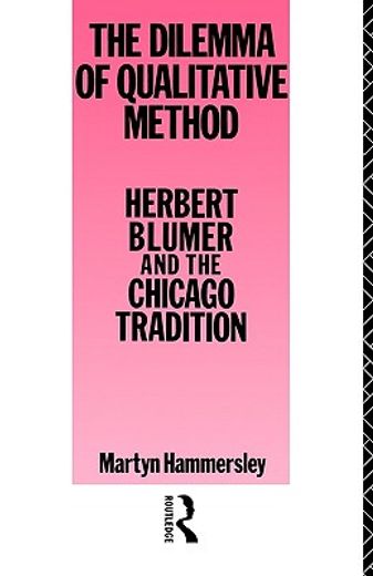 the dilemma of qualitative method,herbert blumer and the chicago tradition