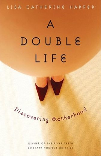 a double life,discovering motherhood (en Inglés)