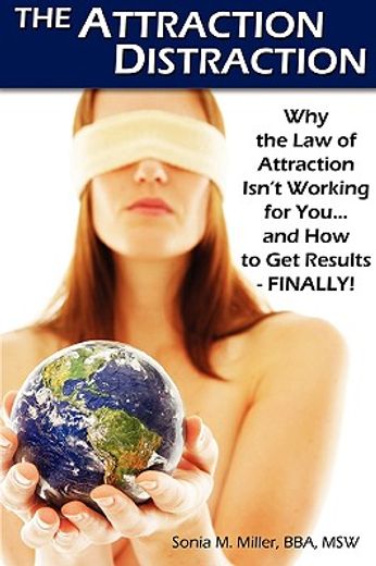 the attraction distraction: why the law of attraction isn ` t working for you and how to get results - finally!